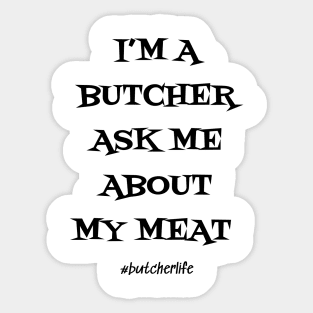 Funny Butcher T-Shirt | I'm a Butcher Ask Me About My Meat | BBQ Gifts | Butcher Gift | Butcher Dad | Master Butcher | Funny Butcher Quote Sticker